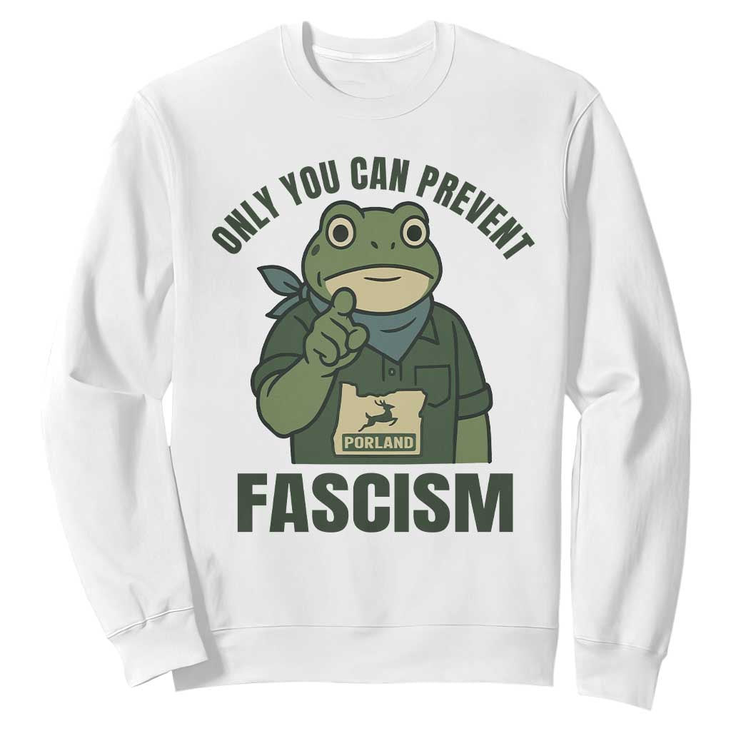 Only You Can Prevent Fascism Portland Frog Sweatshirt Resist Protest Forest Ranger TS02 White Print Your Wear