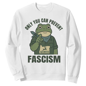 Only You Can Prevent Fascism Portland Frog Sweatshirt Resist Protest Forest Ranger TS02 White Print Your Wear