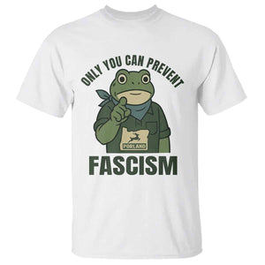 Only You Can Prevent Fascism Portland Frog T Shirt Resist Protest Forest Ranger TS02 White Print Your Wear