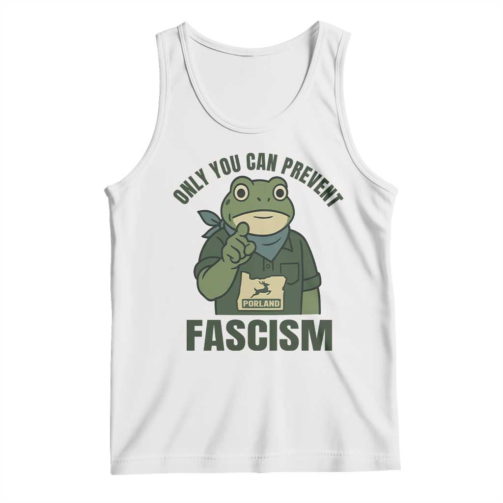 Only You Can Prevent Fascism Portland Frog Tank Top Resist Protest Forest Ranger TS02 White Print Your Wear