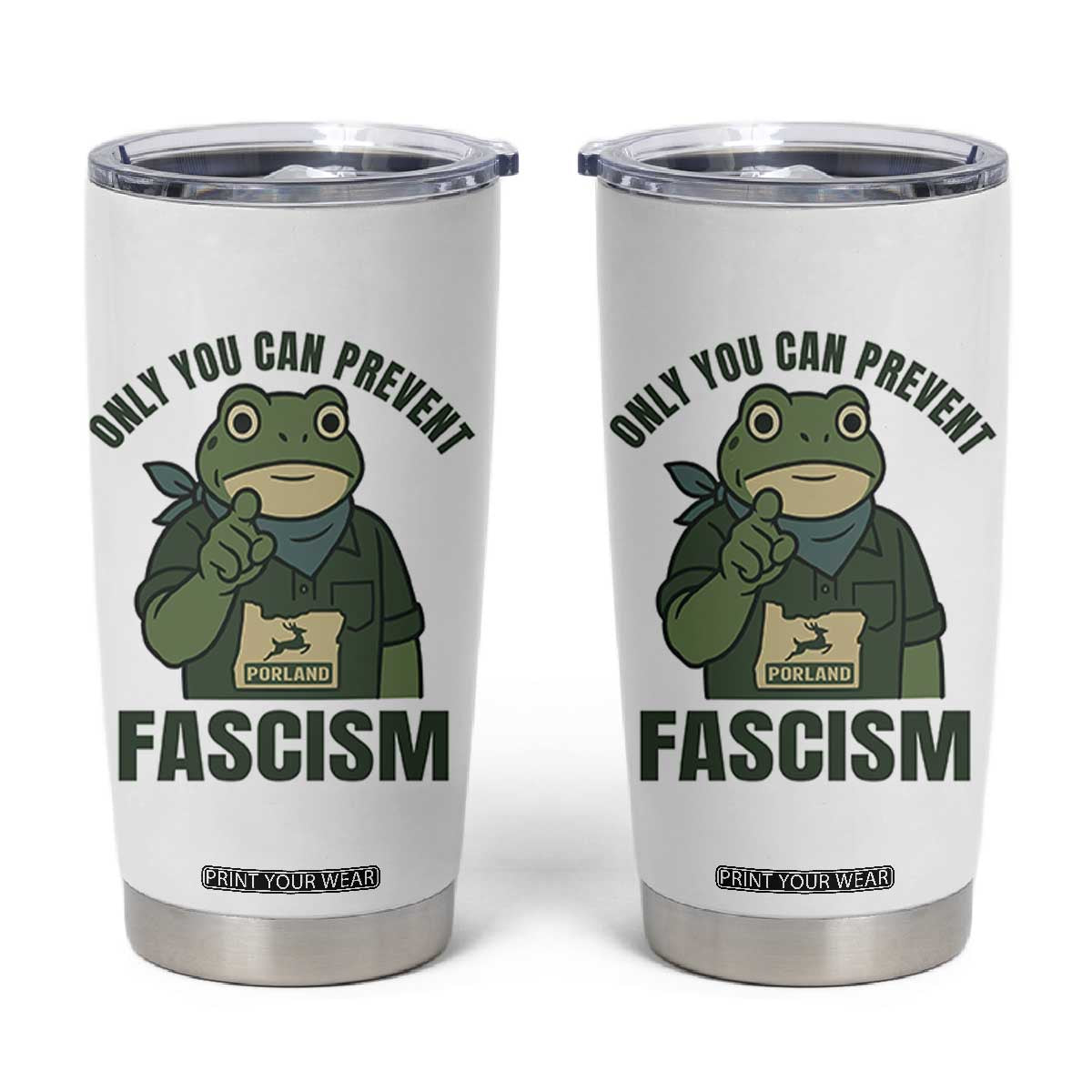 Only You Can Prevent Fascism Portland Frog Tumbler Cup Resist Protest Forest Ranger TS02 White Print Your Wear