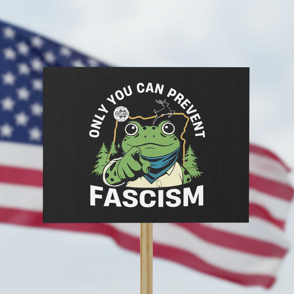 Only You Can Prevent Fascism Portland Frog Protest Sign Resist Protest Scenic Edition TS02 Horizontal 18