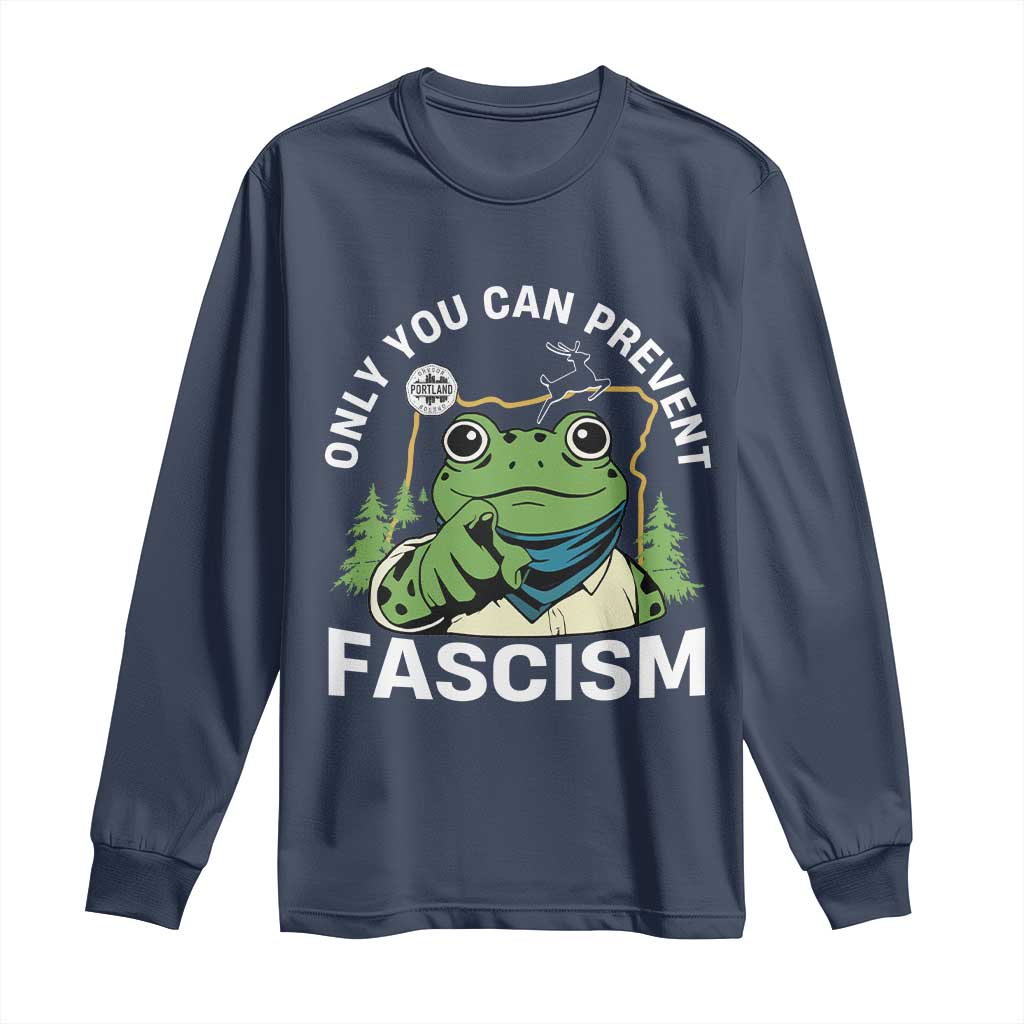 Only You Can Prevent Fascism Portland Frog Long Sleeve Shirt Resist Protest Scenic Edition TS02 Navy Print Your Wear