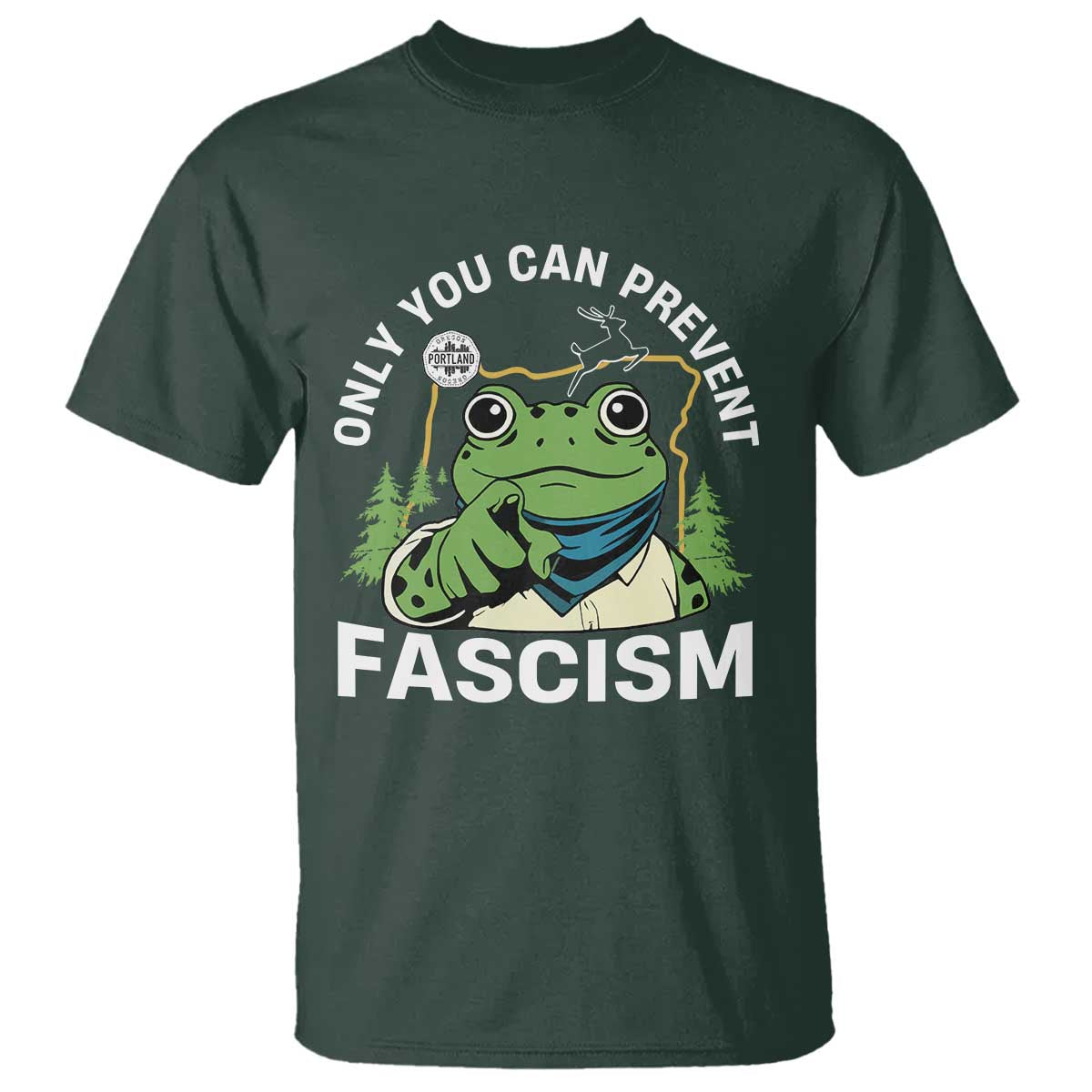 Only You Can Prevent Fascism Portland Frog T Shirt Resist Protest Scenic Edition TS02 Dark Forest Green Print Your Wear