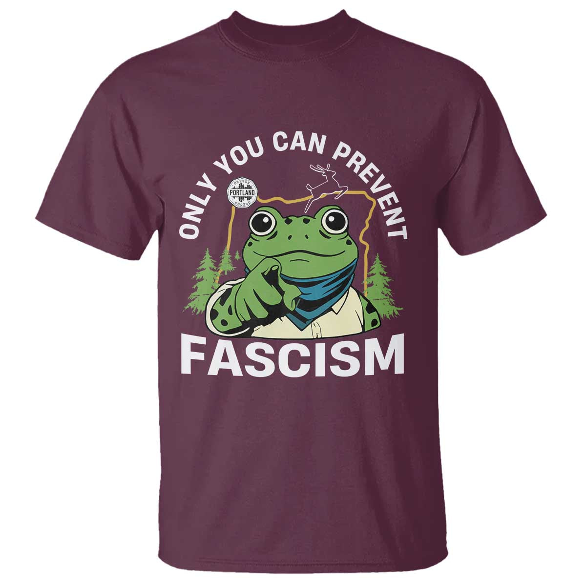 Only You Can Prevent Fascism Portland Frog T Shirt Resist Protest Scenic Edition TS02 Maroon Print Your Wear
