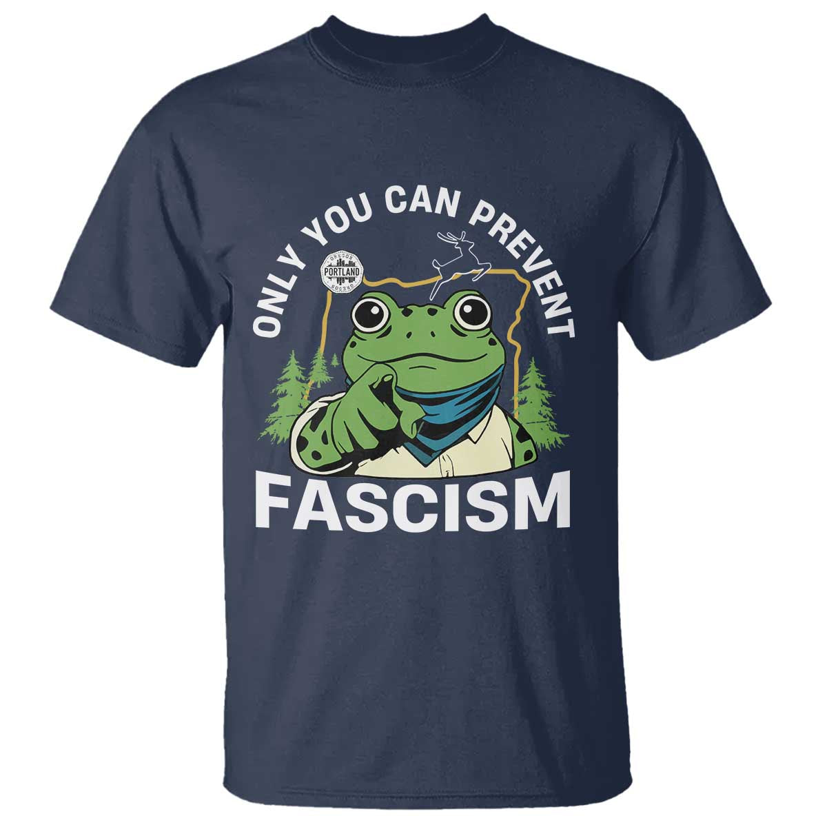 Only You Can Prevent Fascism Portland Frog T Shirt Resist Protest Scenic Edition TS02 Navy Print Your Wear