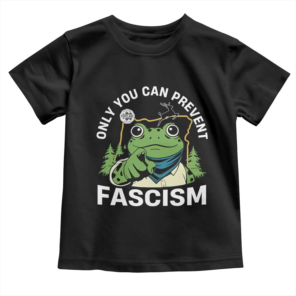 Only You Can Prevent Fascism Portland Frog Toddler T Shirt Resist Protest Scenic Edition TS02 Black Print Your Wear