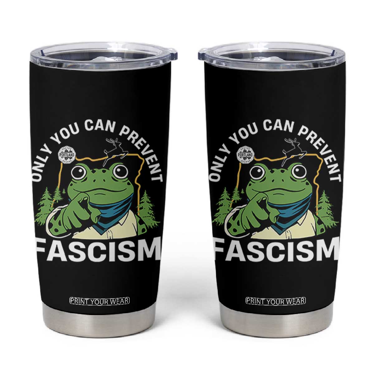 Only You Can Prevent Fascism Portland Frog Tumbler Cup Resist Protest Scenic Edition TS02 Black Print Your Wear