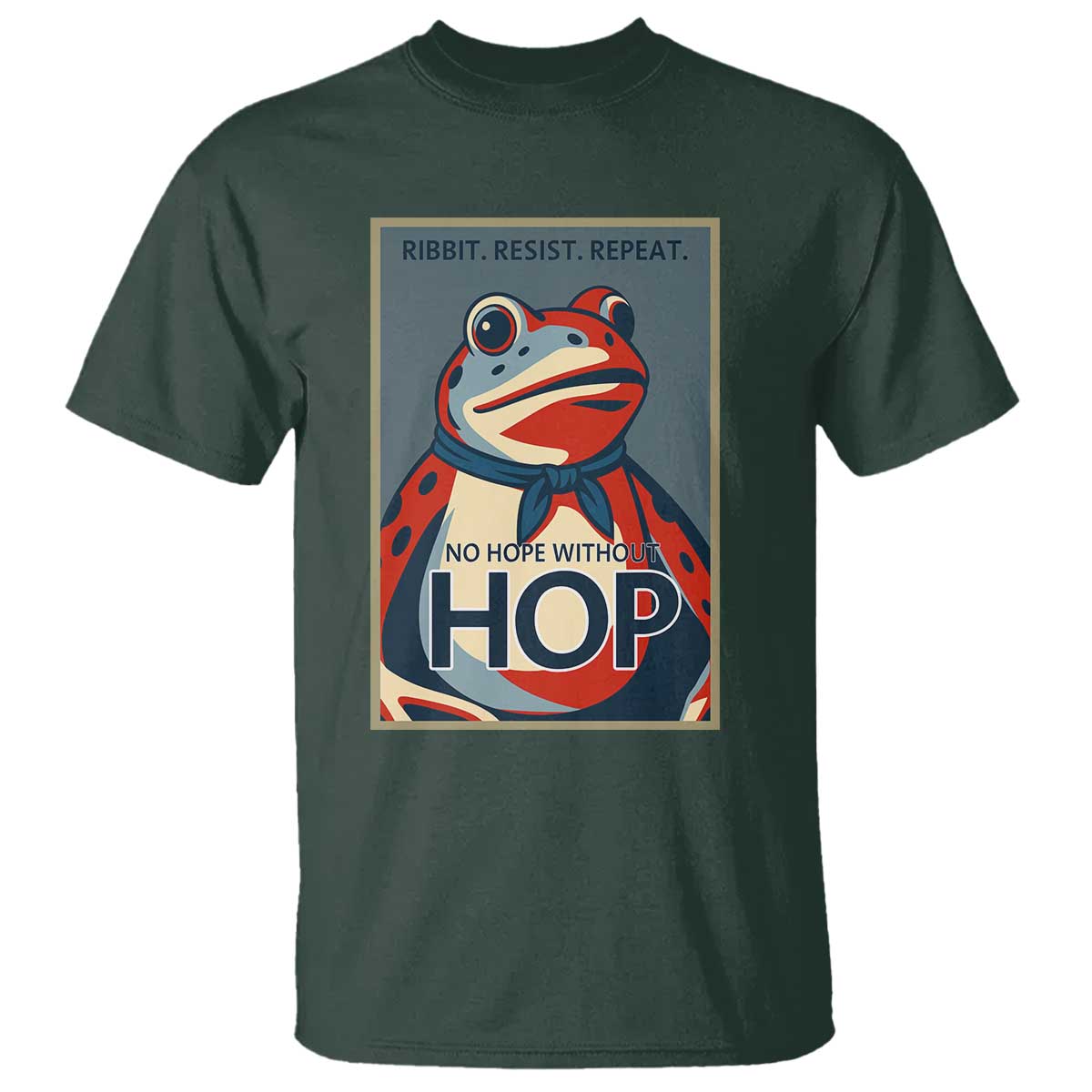 No Hope Without Hop T Shirt Ribbit Resist Repeat Resistance Frog Protest Pop Art Graphic TS02 Dark Forest Green Print Your Wear