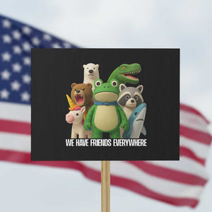 United Mascots Protest Protest Sign We Have Friends Everywhere TS02 Horizontal 18" × 24" Black Print Your Wear