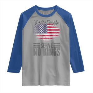 We The People Serve No Kings Raglan Shirt Patriotic Eagle American Flag TS02 Sport Gray Royal Print Your Wear
