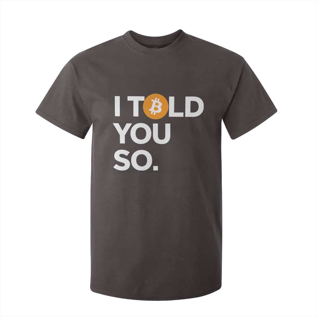 Funny Bitcoin T Shirt For Kid Bitcoin I Told You So Funny BTC Crypto Cryptocurrency Trader TS02 Dark Chocolate Print Your Wear