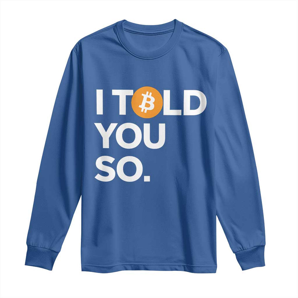 Funny Bitcoin Long Sleeve Shirt Bitcoin I Told You So Funny BTC Crypto Cryptocurrency Trader TS02 Royal Blue Print Your Wear