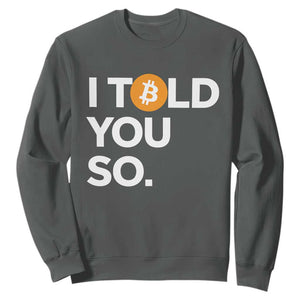 Funny Bitcoin Sweatshirt Bitcoin I Told You So Funny BTC Crypto Cryptocurrency Trader TS02 Dark Heather Print Your Wear