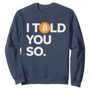 Funny Bitcoin Sweatshirt Bitcoin I Told You So Funny BTC Crypto Cryptocurrency Trader TS02 Navy Print Your Wear