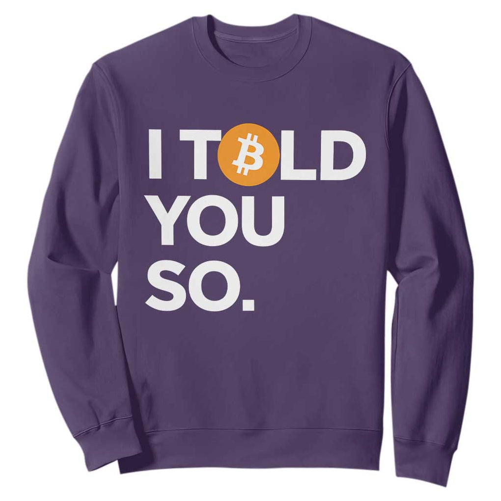 Funny Bitcoin Sweatshirt Bitcoin I Told You So Funny BTC Crypto Cryptocurrency Trader TS02 Purple Print Your Wear