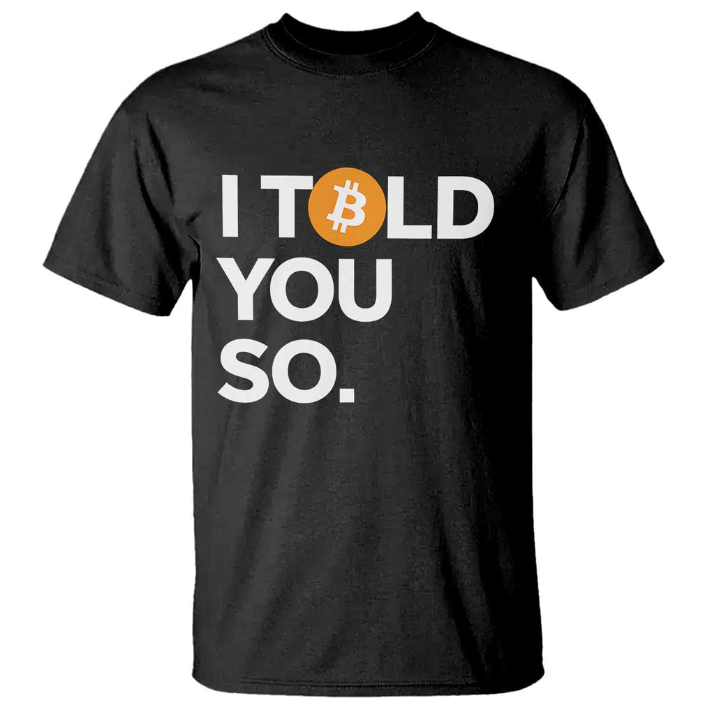 Funny Bitcoin T Shirt Bitcoin I Told You So Funny BTC Crypto Cryptocurrency Trader TS02 Black Print Your Wear