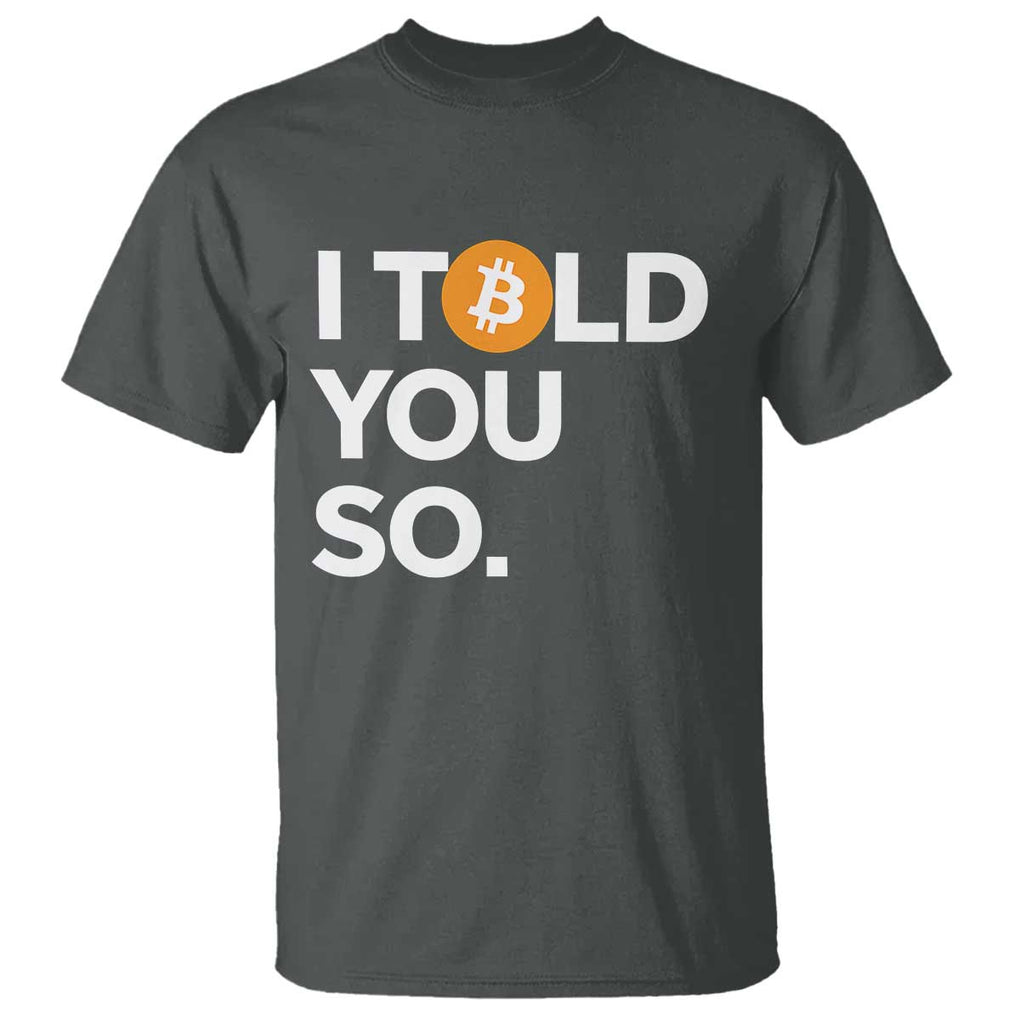 Funny Bitcoin T Shirt Bitcoin I Told You So Funny BTC Crypto Cryptocurrency Trader TS02 Dark Heather Print Your Wear