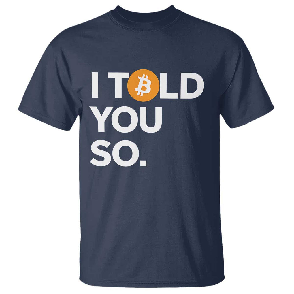 Funny Bitcoin T Shirt Bitcoin I Told You So Funny BTC Crypto Cryptocurrency Trader TS02 Navy Print Your Wear
