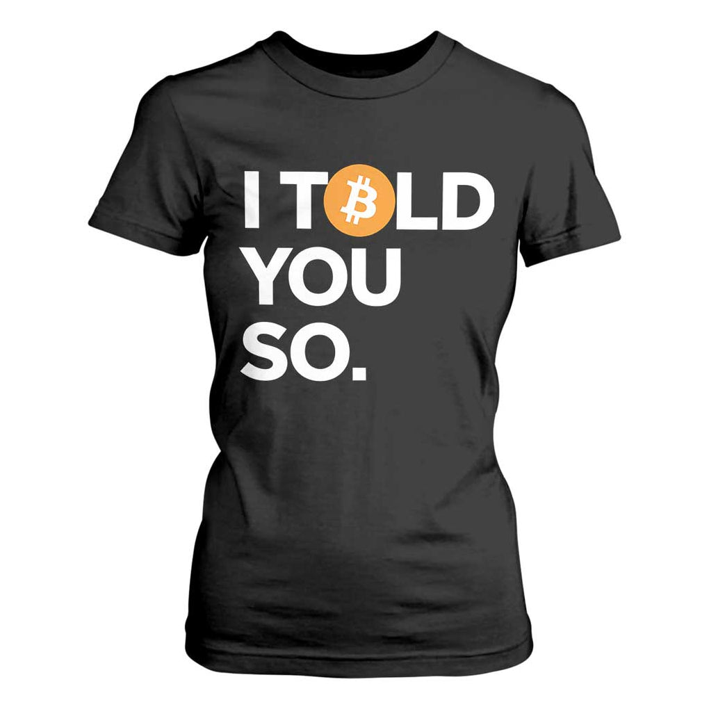 Funny Bitcoin T Shirt For Women Bitcoin I Told You So Funny BTC Crypto Cryptocurrency Trader TS02 Black Print Your Wear