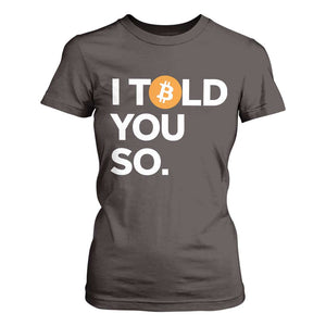 Funny Bitcoin T Shirt For Women Bitcoin I Told You So Funny BTC Crypto Cryptocurrency Trader TS02 Dark Chocolate Print Your Wear