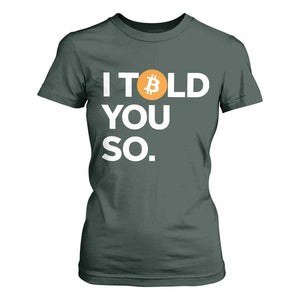 Funny Bitcoin T Shirt For Women Bitcoin I Told You So Funny BTC Crypto Cryptocurrency Trader TS02 Dark Forest Green Print Your Wear