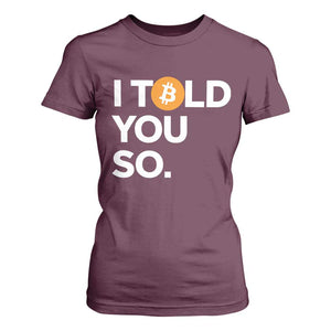 Funny Bitcoin T Shirt For Women Bitcoin I Told You So Funny BTC Crypto Cryptocurrency Trader TS02 Maroon Print Your Wear