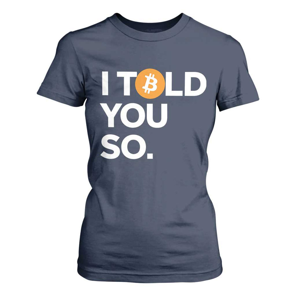 Funny Bitcoin T Shirt For Women Bitcoin I Told You So Funny BTC Crypto Cryptocurrency Trader TS02 Navy Print Your Wear