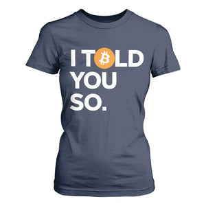Funny Bitcoin T Shirt For Women Bitcoin I Told You So Funny BTC Crypto Cryptocurrency Trader TS02 Navy Print Your Wear