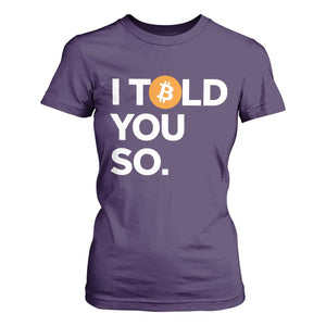 Funny Bitcoin T Shirt For Women Bitcoin I Told You So Funny BTC Crypto Cryptocurrency Trader TS02 Purple Print Your Wear