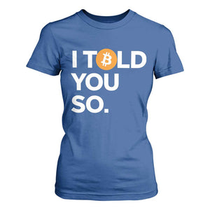 Funny Bitcoin T Shirt For Women Bitcoin I Told You So Funny BTC Crypto Cryptocurrency Trader TS02 Royal Blue Print Your Wear