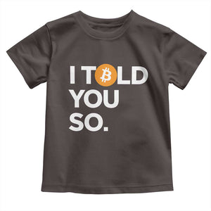 Funny Bitcoin Toddler T Shirt Bitcoin I Told You So Funny BTC Crypto Cryptocurrency Trader TS02 Dark Chocolate Print Your Wear