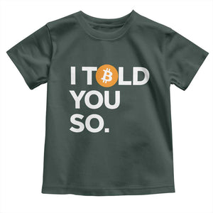 Funny Bitcoin Toddler T Shirt Bitcoin I Told You So Funny BTC Crypto Cryptocurrency Trader TS02 Dark Forest Green Print Your Wear