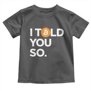 Funny Bitcoin Toddler T Shirt Bitcoin I Told You So Funny BTC Crypto Cryptocurrency Trader TS02 Dark Heather Print Your Wear