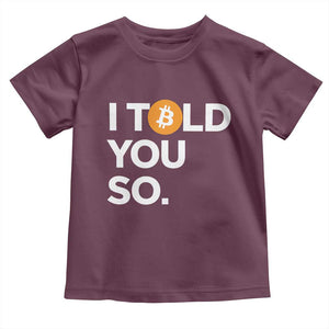 Funny Bitcoin Toddler T Shirt Bitcoin I Told You So Funny BTC Crypto Cryptocurrency Trader TS02 Maroon Print Your Wear