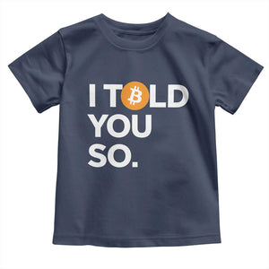 Funny Bitcoin Toddler T Shirt Bitcoin I Told You So Funny BTC Crypto Cryptocurrency Trader TS02 Navy Print Your Wear