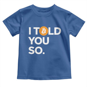 Funny Bitcoin Toddler T Shirt Bitcoin I Told You So Funny BTC Crypto Cryptocurrency Trader TS02 Royal Blue Print Your Wear