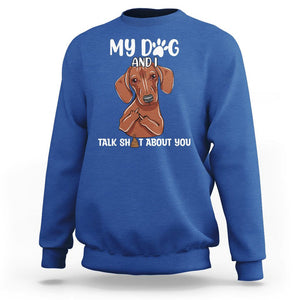 Funny Dog Lover Sweatshirt My Dog and I Talk Shit About You Dachshund Flipping Off TS02 Royal Blue Printyourwear