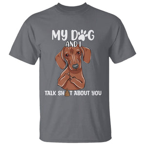 Funny Dog Lover T Shirt My Dog and I Talk Shit About You Dachshund Flipping Off TS02 Charcoal Printyourwear