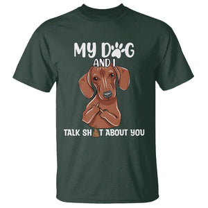 Funny Dog Lover T Shirt My Dog and I Talk Shit About You Dachshund Flipping Off TS02 Dark Forest Green Printyourwear