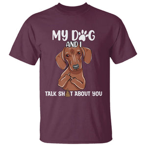 Funny Dog Lover T Shirt My Dog and I Talk Shit About You Dachshund Flipping Off TS02 Maroon Printyourwear