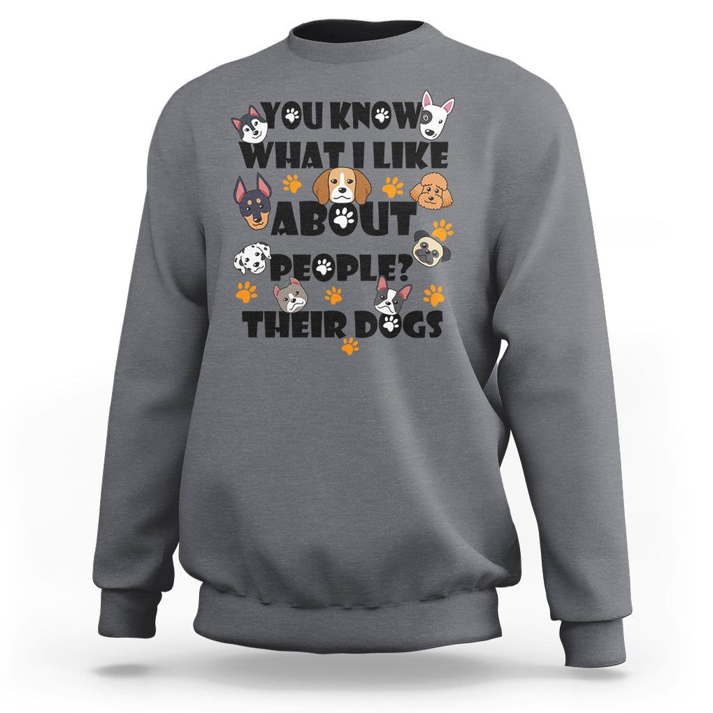 Funny Dog Lover Sweatshirt You Know What I Like About People Their Dogs TS02 Charcoal Printyourwear