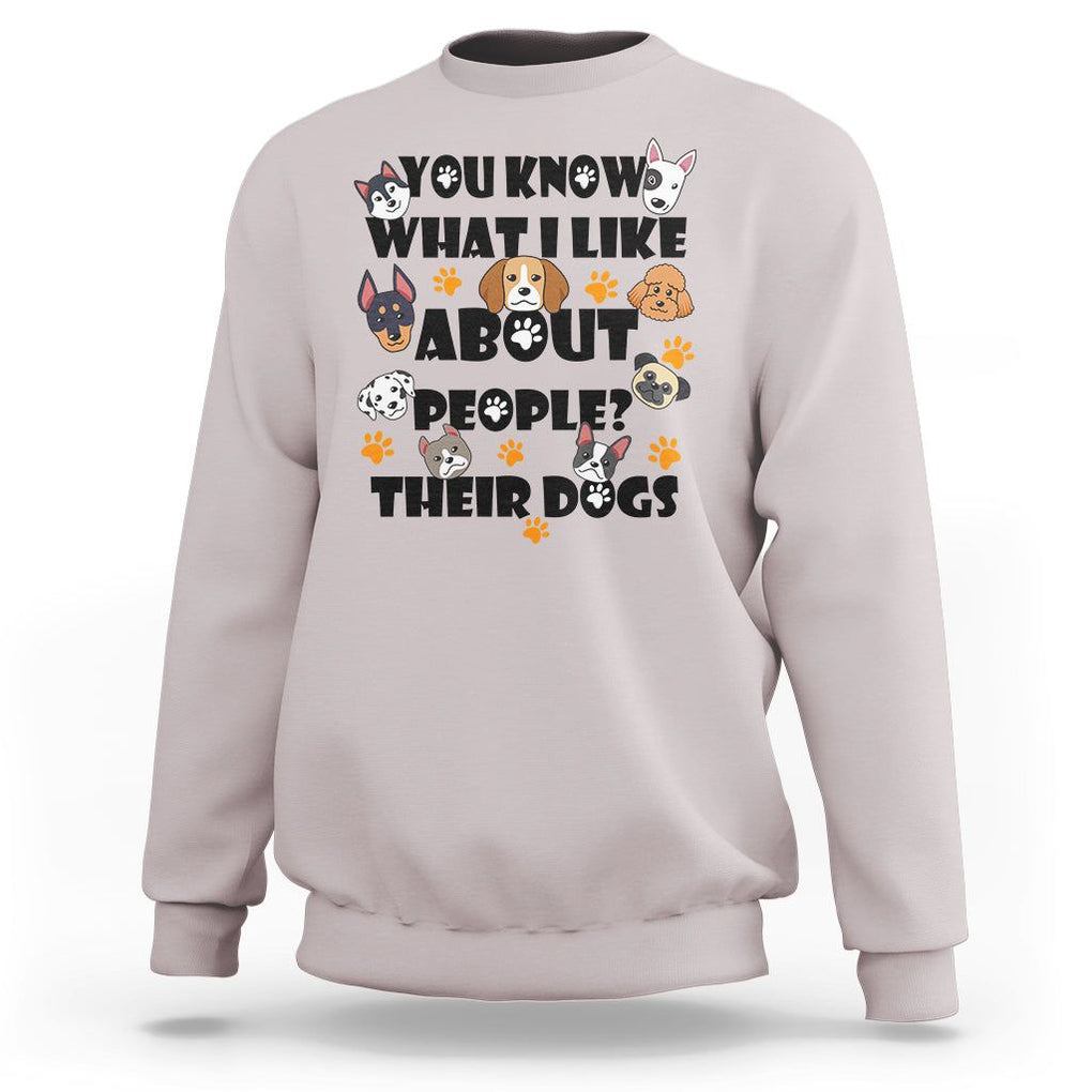 Funny Dog Lover Sweatshirt You Know What I Like About People Their Dogs TS02 Ice Gray Printyourwear
