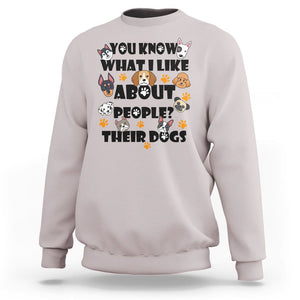 Funny Dog Lover Sweatshirt You Know What I Like About People Their Dogs TS02 Ice Gray Printyourwear