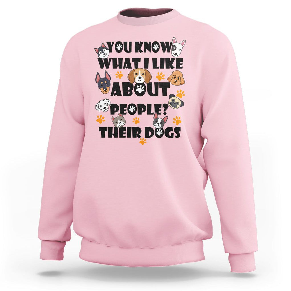 Funny Dog Lover Sweatshirt You Know What I Like About People Their Dogs TS02 Light Pink Printyourwear