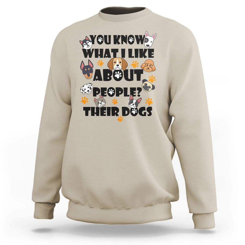 Funny Dog Lover Sweatshirt You Know What I Like About People Their Dogs TS02 Sand Printyourwear