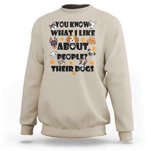 Funny Dog Lover Sweatshirt You Know What I Like About People Their Dogs TS02 Sand Printyourwear