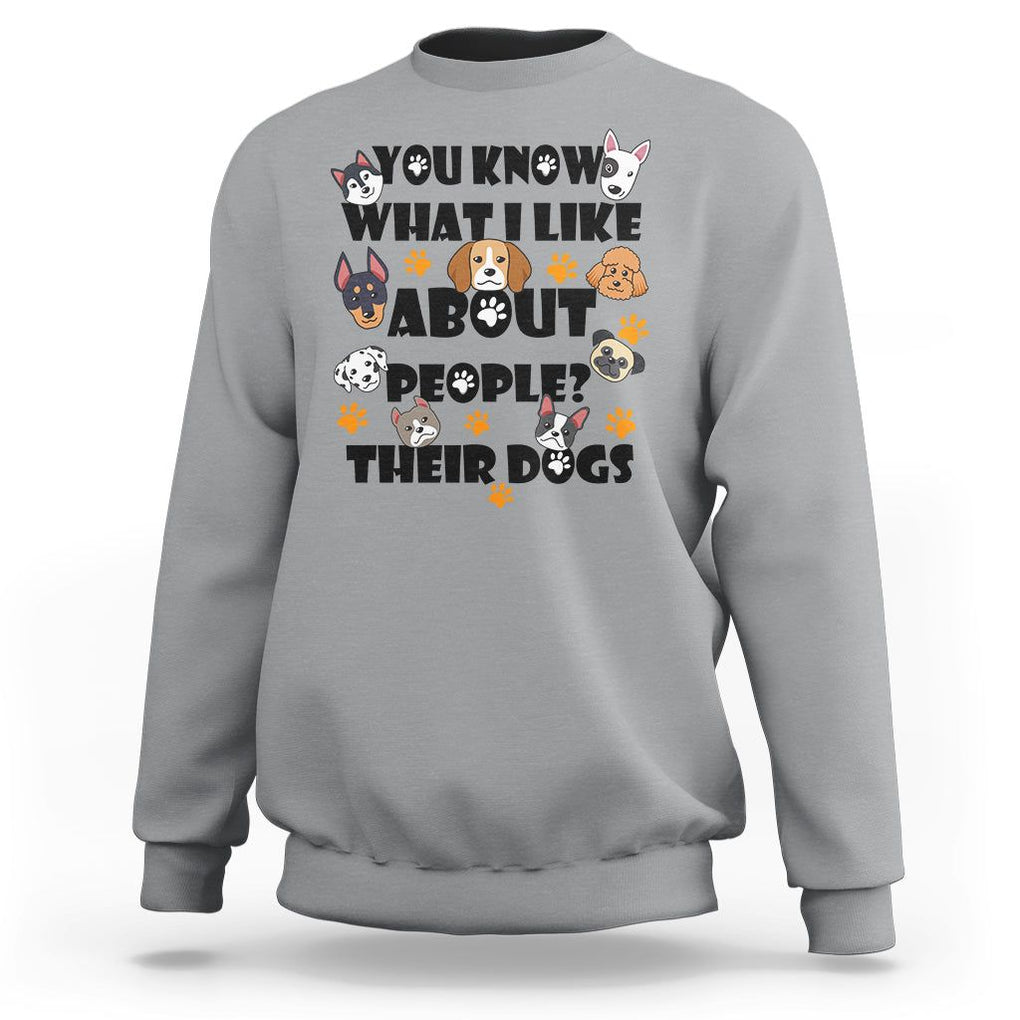 Funny Dog Lover Sweatshirt You Know What I Like About People Their Dogs TS02 Sport Gray Printyourwear