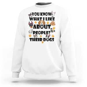 Funny Dog Lover Sweatshirt You Know What I Like About People Their Dogs TS02 White Printyourwear
