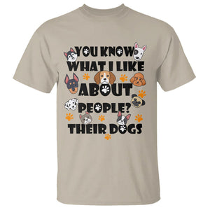 Funny Dog Lover T Shirt You Know What I Like About People Their Dogs TS02 Sand Printyourwear
